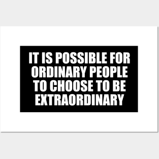 It is possible for ordinary people to choose to be extraordinary Posters and Art